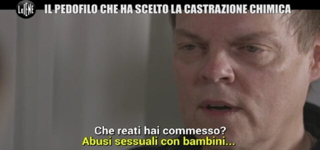 Castrazione chimica pedofilo le iene